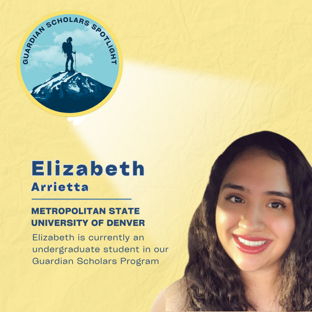 Guardian Scholars Spotlight
Elizabeth Arrietta 
Metropolitan State University of Denver
